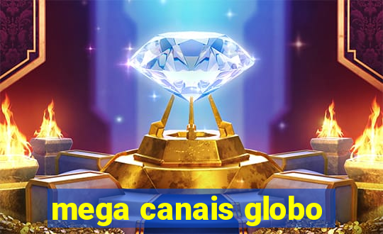 mega canais globo